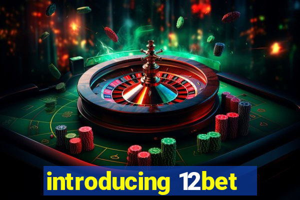 introducing 12bet